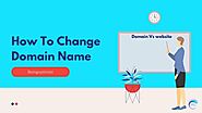 Step-by-Step : How To Change Domain Name | [2020]