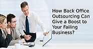 How Back Office Outsourcing Can Give a Boost to Your Failing Business?