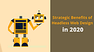 What are the Strategic Benefits of Headless Web Design in 2020?