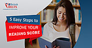 5 Easy Steps to Improve your Reading Score | eBritish IELTS | eBRITISH IELTS
