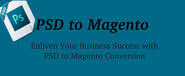 Enliven Your Business Success with Magento to PSD Conversion