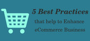 5 Best Practices that help to Enhance eCommerce Business