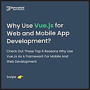 Top 6 Reasons to Use Vue.js for Mobile and Web Development