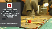 The best board games to play with your friends at quarantine period