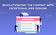 Revolutionizing the Content with Exceptional Web Designs