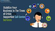 Stabilize Your Business in The Times of Crisis with Supportive Call Center Services