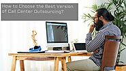 Select the Best Version of Call Center Outsourcing in Simple Steps