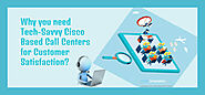 Why you need Tech-Savvy Cisco Based Call Centers for Customer Satisfaction?