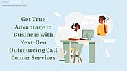 Get True Advantage in Business with Next-Gen Outsourcing Call Center Services