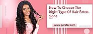 How To Choose The Right Type Of Hair Extensions