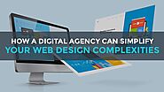 How a Digital Agency Can Simplify Your Web Design Complexities