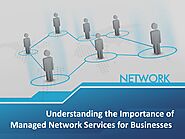 Understanding the Importance of Managed Network Services for Businesses