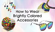 How to Wear Brightly Colored Accessories – Novadab