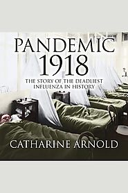Pandemic 1918 by Catharine Arnold and Peter Wickham - Audiobook - Listen Online