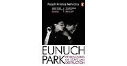 Eunuch Park: Fifteen Stories of Love and Destruction by Palash Krishna Mehrotra