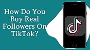 How Do You Buy Real Followers On TikTok?