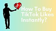How To Buy TikTok Likes Instantly?