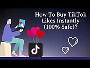 How To Buy TikTok Likes Instantly (100% Safe)?