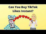 Can You Buy TikTok Likes Instant?