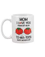 Mom I Love You From My Head To-Ma-Toes Happy Mother's Day Mug – Not The Worst Gift