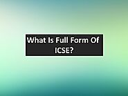 What Is The Full Form Of ICSE? Find Out The Full Form Of ICSE.