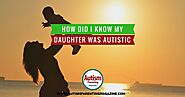 How did I know my daughter was autistic? - Autism Parenting Magazine