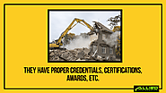 • They are licensed to perform demolition in your state.