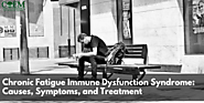 Chronic Fatigue Immune Dysfunction Syndrome: Causes, Symptoms, and Treatment