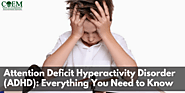 Attention Deficit Hyperactivity Disorder (ADHD): Everything You Need to Know