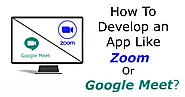 How to develop an app like Zoom or Google Meet?