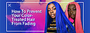 How To Prevent Your Color-Treated Hair From Fading