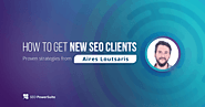 How to Get New SEO Clients Proven strategies from an industry expert, Aires Loutsaris