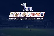 IPL 2021 | Players Registered & Latest Confirmed Schedule