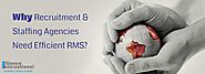 Why Recruitment & Staffing Agencies Need Efficient RMS?