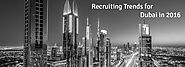 Dubai Recruitment Trends 2016 - Employment & Salary Trends