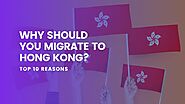 Why Should You Migrate To Hong Kong? Top 10 Reasons