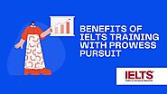 Top Benefits of IELTS Training with Prowess Pursuit