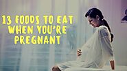 Best 13 Foods to Eat When You’re Pregnant