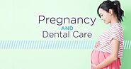 Importance Of Dental Care During Pregnancy And How To Do It