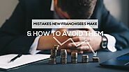 Mistakes New Franchisees Make & How To Avoid Them