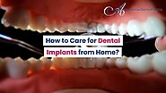 How to Care for Dental Implants from Home? - Dailymotion