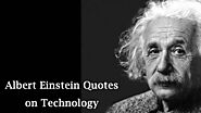 3 Albert Einstein Quotes on Technology and what it means?