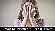 Best 5 Ways to Overcome the Fear of Success - Quotespen