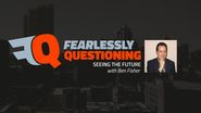 Fearlessly Questioning Seeing the Future with Ben Fisher
