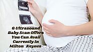 6 Ultrasound Baby Scan Offers You Can Avail Currently In Milton Keynes