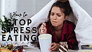 How to Stop Stress Eating - 3 Useful Tips