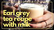 Earl grey tea recipe with milk - Teas Benefits - Medium