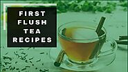 First flush tea recipes - Teas Benefits - Medium