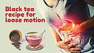 Black tea recipe for loose motion - Indian teas updates