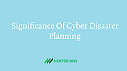 Significance Of Cyber Disaster Planning - MentorWay